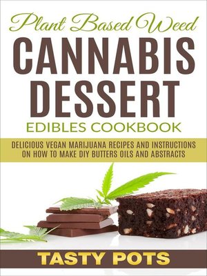 cover image of Plant Based Weed Cannabis Dessert Edibles Cookbook